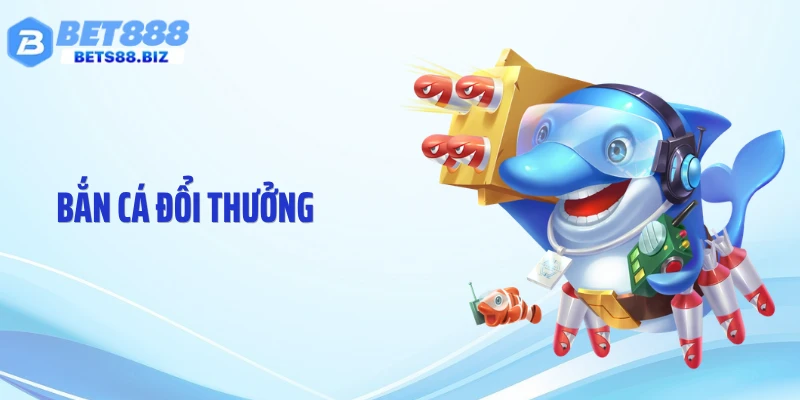 Bắn Cá Đổi Thưởng BET88: Không Gian Đại Dương Sống Động