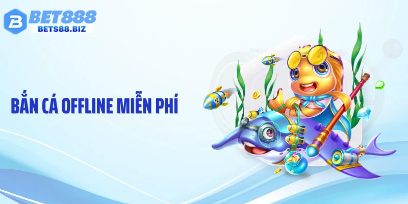 Bắn Cá Offline Miễn Phí: Giải Trí Linh Hoạt Không Cần Kết Nối