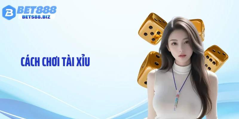 Cách Chơi Tài Xỉu BET88: Luật Rõ Ràng, Cược Chuẩn Từng Phiên