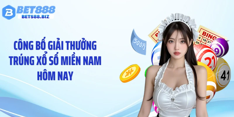Công bố giải thưởng trúng xổ số miền Nam hôm nay