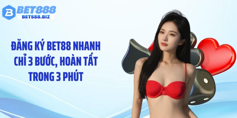 Đăng ký BET88 nhanh chỉ 3 bước, hoàn tất trong 3 phút