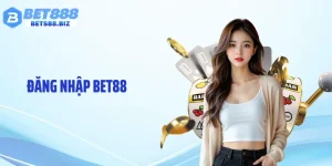 Đăng Nhập BET88 Cực Nhanh - Truy Cập Chuẩn Xác Chỉ Vài Bước