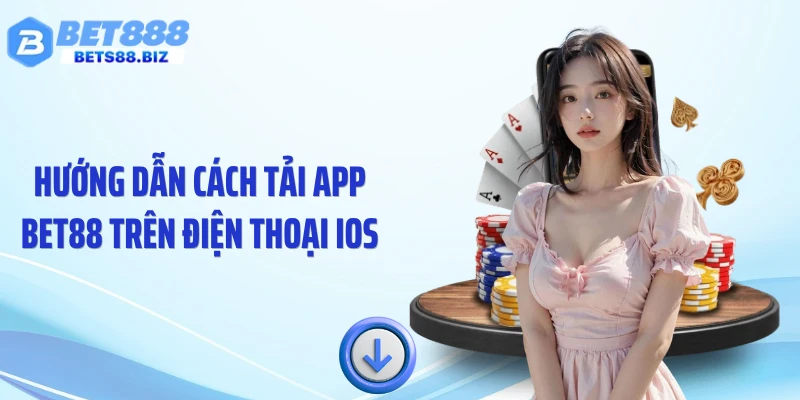 Hướng dẫn cách tải app BET88 trên điện thoại IOS