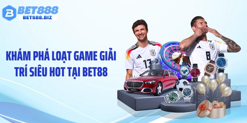 Khám phá loạt game giải trí siêu hot tại BET88
