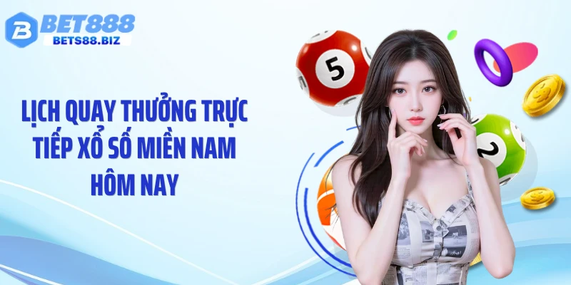 Lịch quay thưởng trực tiếp xổ số miền Nam hôm nay trên BET88