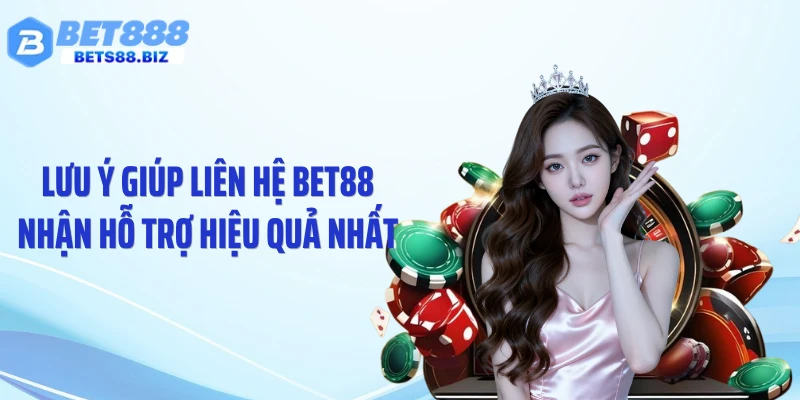 Lưu ý giúp liên hệ BET88 nhận hỗ trợ hiệu quả nhất
