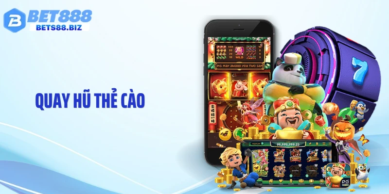 Quay Hũ Thẻ Cào: Cách Săn Thưởng Nhanh Tại BET88