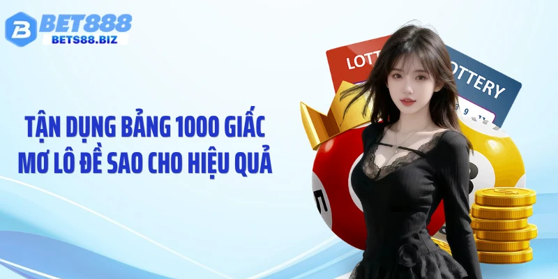 Tận dụng bảng 1000 giấc mơ lô đề sao cho hiệu quả