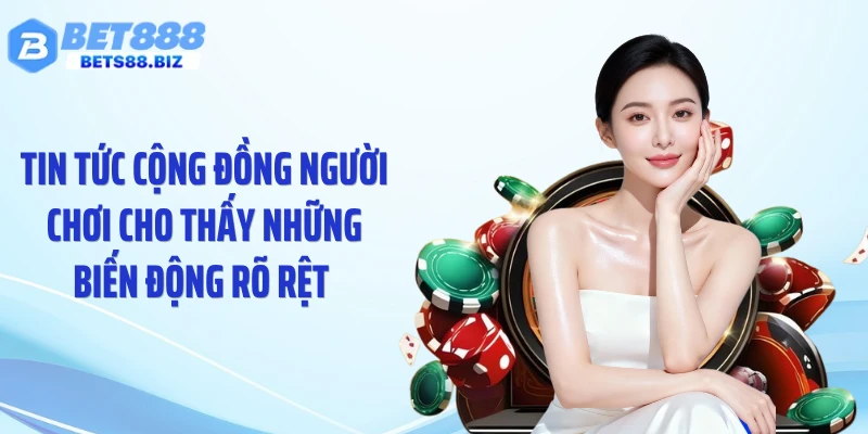 Tin tức cộng đồng người chơi cho thấy những biến động rõ rệt 