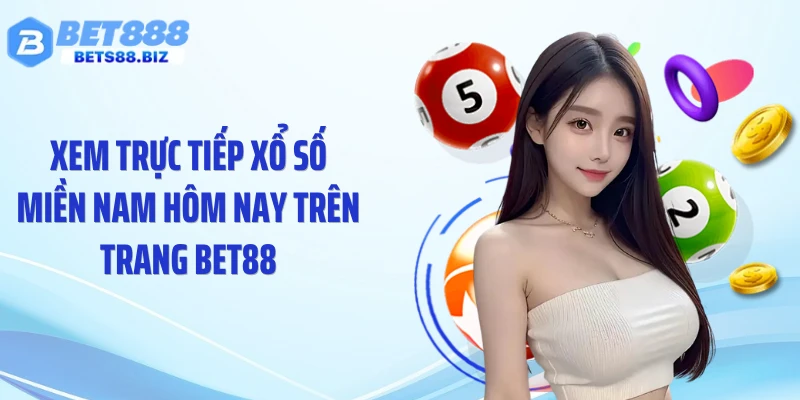 Xem trực tiếp xổ số miền Nam hôm nay trên trang BET88